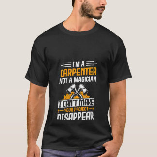 I'm A Carpenter Not A Magician - Funny Handyman Wo T-Shirt