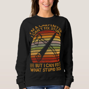 Im A Carpenter Woodworking Wood Worker Sweatshirt