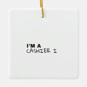 I'M A CASHIER I CERAMIC ORNAMENT