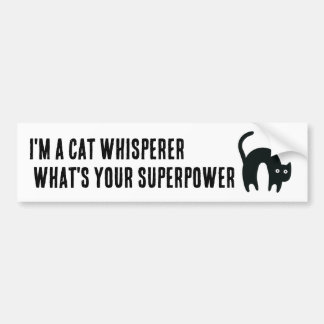 I'm a Cat Whisperer What's your Superpower Funny  Bumper Sticker