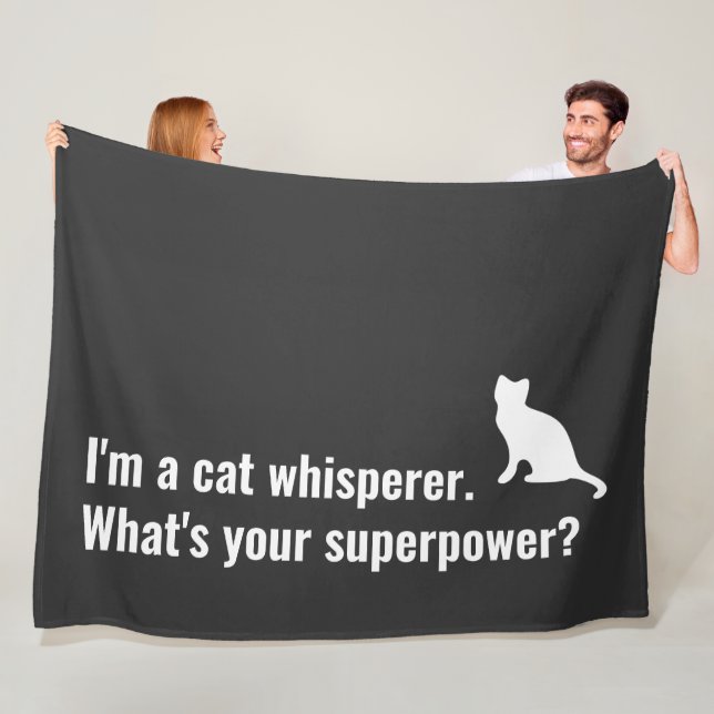 I'm a Cat Whisperer What's your Superpower Funny Fleece Blanket (In Situ)