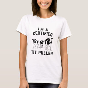 I'm A Certified Tit Puller Funny Cow Farmer T-Shirt