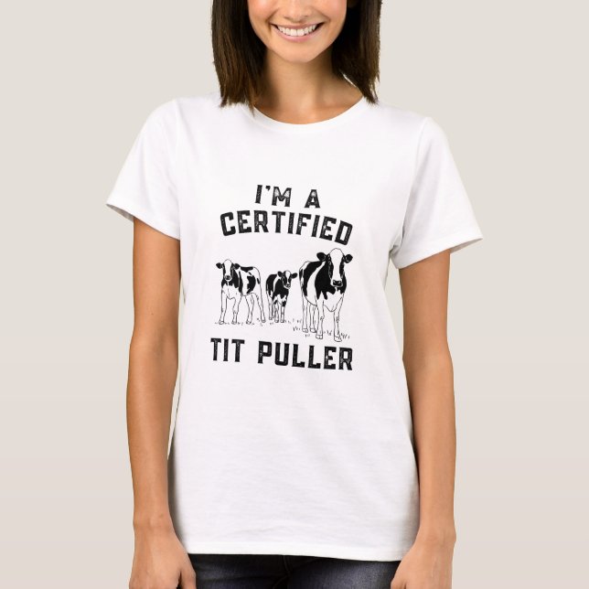 I'm A Certified Tit Puller Funny Cow Farmer T-Shirt (Front)