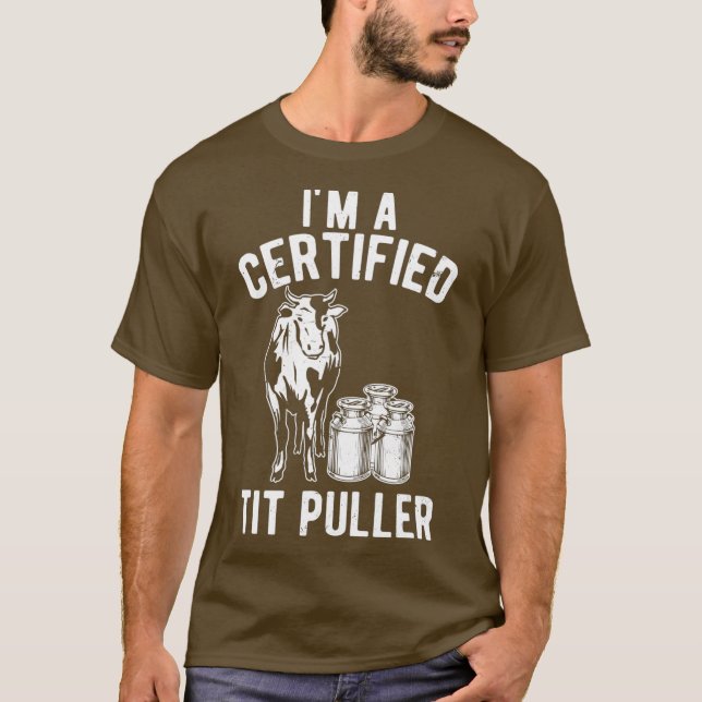 Im A Certified Tit Puller  Funny Dairy Cow Gift T-Shirt (Front)