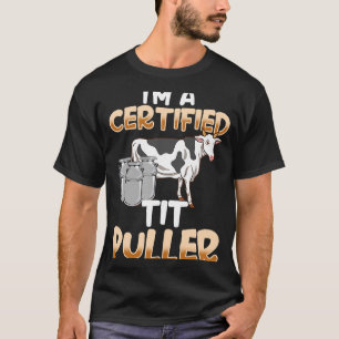 Im a Certified Tit Puller   Milking T-Shirt