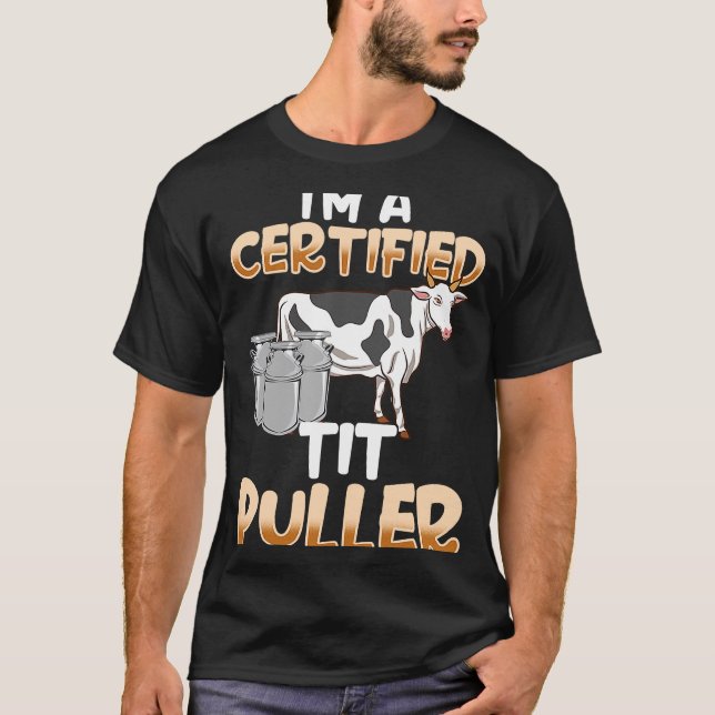 Im a Certified Tit Puller   Milking T-Shirt (Front)
