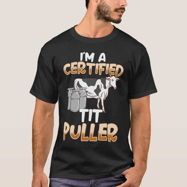 Im a Certified Tit Puller   Milking T-Shirt (Front)