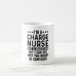 I'm A Charge Nurse Not A Magician Funny Coffee Mug