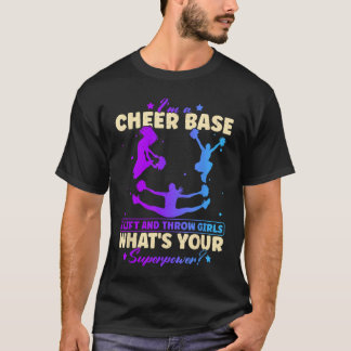 Im a Cheer Base I Lift andhrow Girls Whats Your Po T-Shirt