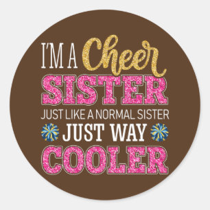 I'm A Cheer Sister Just Like A Normal Sister Just Classic Round Sticker