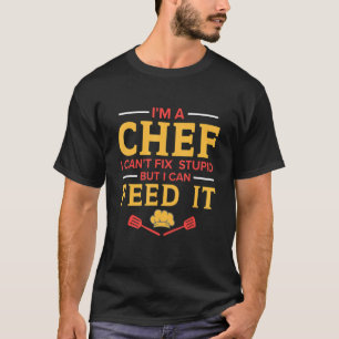 I'm A Chef I Can't Fix Stupid Kitchen Chef T-Shirt