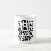 I'm A Chemical Engineer Not A Magician Funny