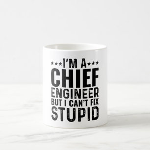 I'M A Chief Engineer But I Can't Fix Stupid Coffee Mug