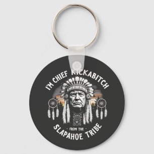 I'm a Chief Kickbitch From The Slapahoe Tribe  Key Ring