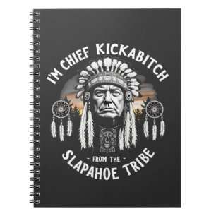 I'm a Chief Kickbitch From The Slapahoe Tribe  Notebook