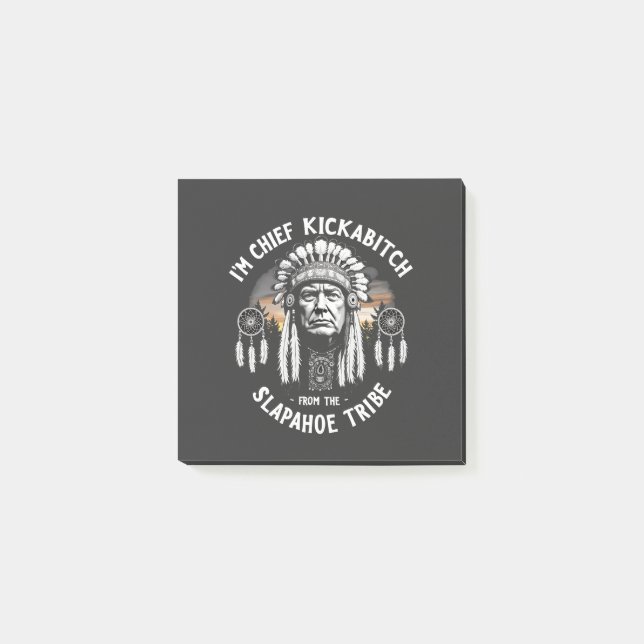 I'm a Chief Kickbitch From The Slapahoe Tribe  Post-it Notes (Front)