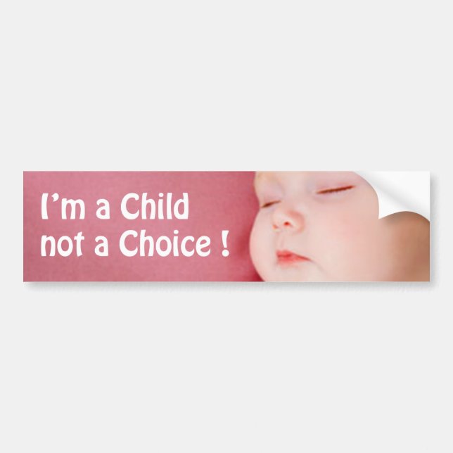 i'M A CHILD NOT A CHOICE ! Bumper Sticker (Front)