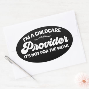 I'm A Childcare Provider It's Not For The Week Oval Sticker