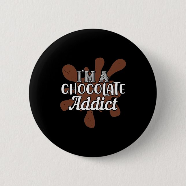 I'M A Chocolate Addict 6 Cm Round Badge (Front)