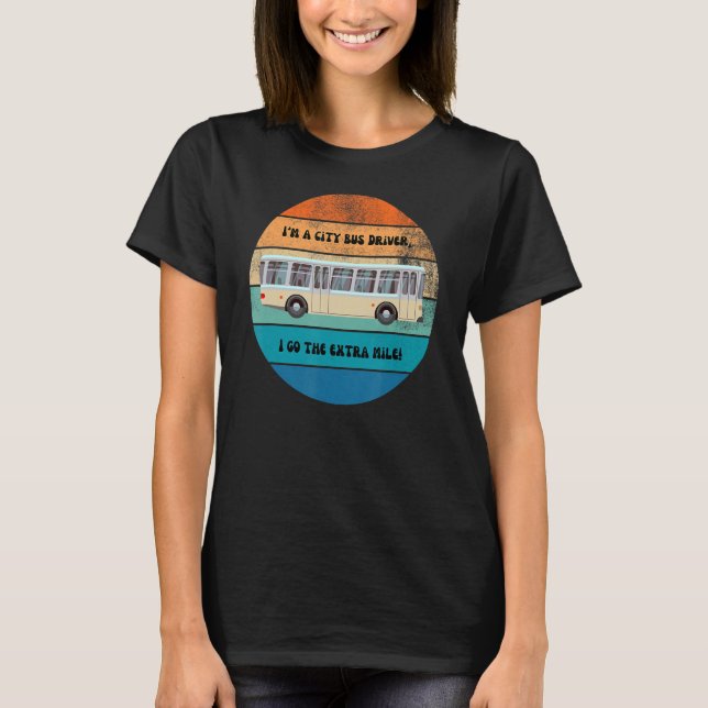 I'm a City Bus Driver I go the Extra mile Retro De T-Shirt (Front)