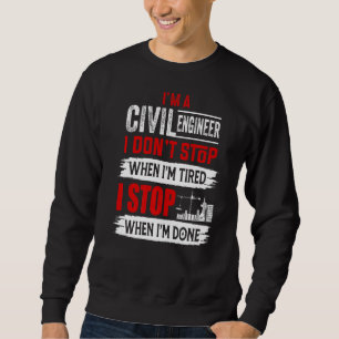 I'm A Civil Engineer We Don't Stop When We're Tire Sweatshirt