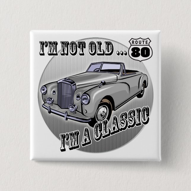 I'm A Classic 80th Birthday Gifts 15 Cm Square Badge (Front)