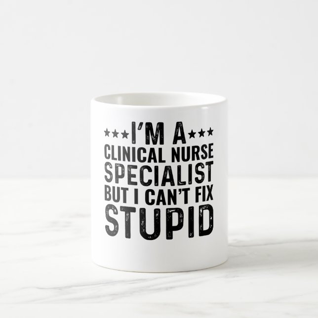 I'M A Clinical Nurse Specialist But I Can't Fix Coffee Mug (Center)
