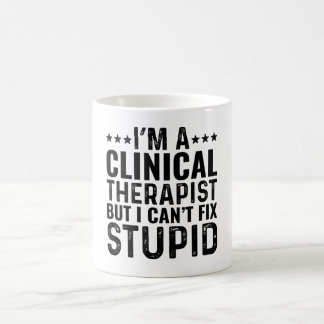 I'M A Clinical Therapist But I Can't Fix Stupid Coffee Mug