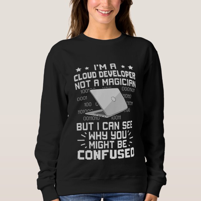 I'm A Cloud Developer Not A Magician Sweatshirt (Front)