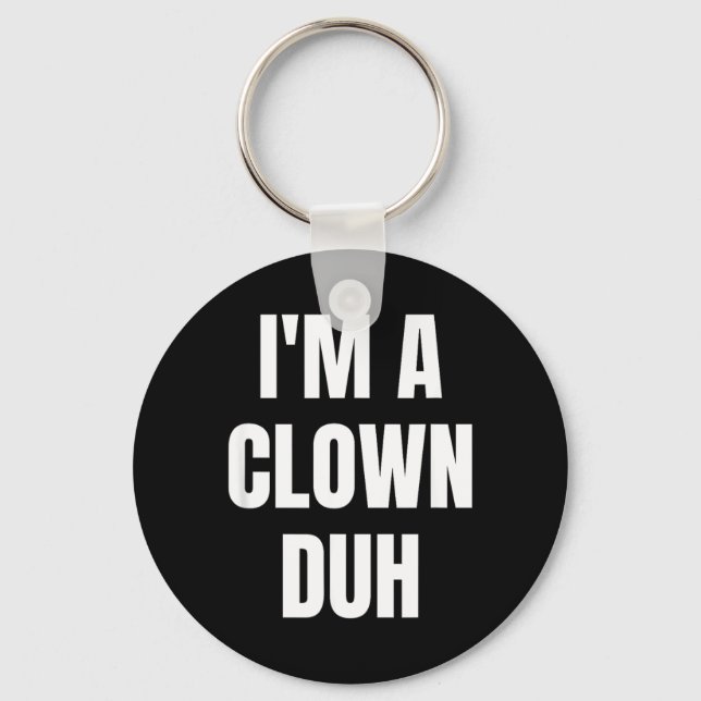 Im A Clown Duh Funny Halloween Costume Key Ring (Front)