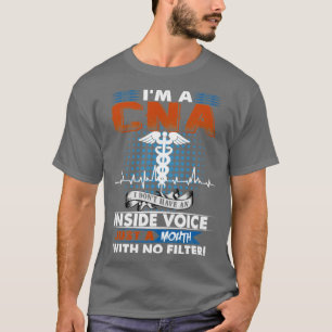 Im A CNA I Dont Have An Inside Voice Just A Mouth  T-Shirt