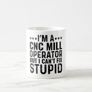I'M A CNC Mill Operator But I Can't Fix Stupid Coffee Mug