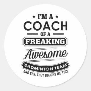 I'm A Coach Of A Freaking Awesome Badminton Team S Classic Round Sticker