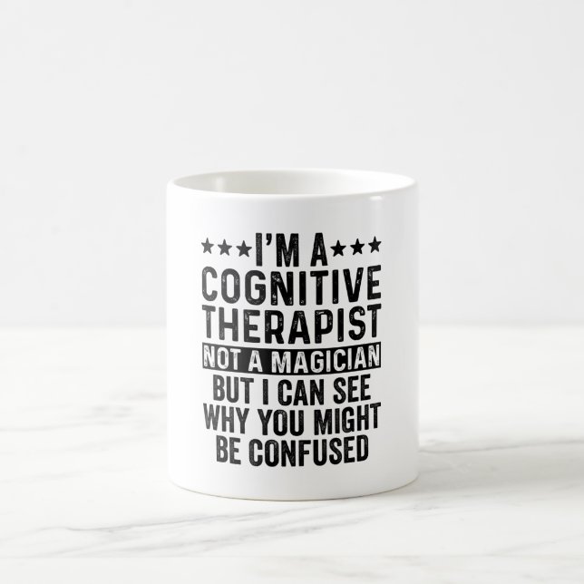 I'm A Cognitive Therapist Not A Magician Funny Coffee Mug (Center)