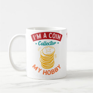 I'M A Coin Collector My Hobby Makes Cents Numismat Coffee Mug
