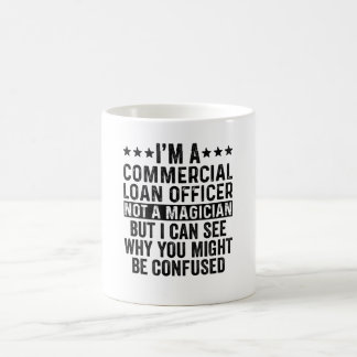 I'm A Commercial Loan Officer Not A Magician Funny Coffee Mug