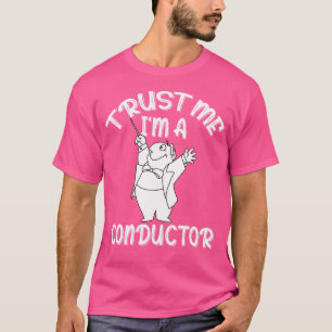 I'M A Conductor With Baton And Conducting In Music T-Shirt
