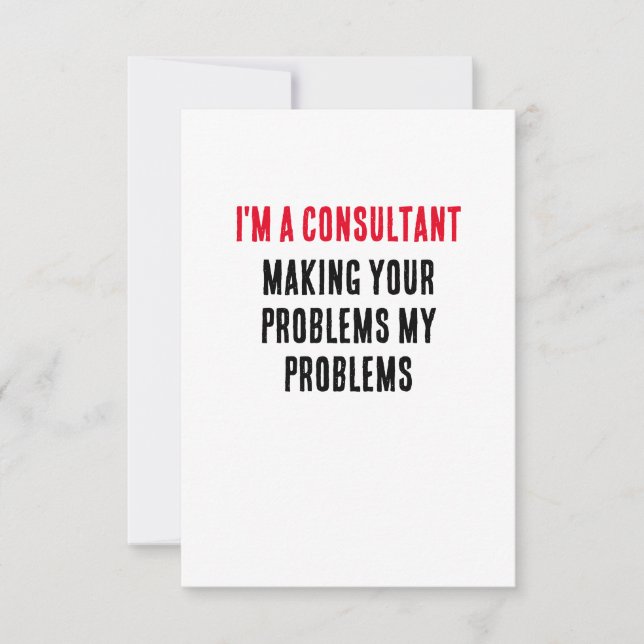 I'm a consultant making your problems my problems thank you card (Front)