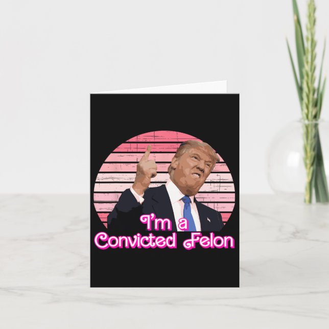 I'm A Convicted Felon Trump Vintage Design  Card (Front)