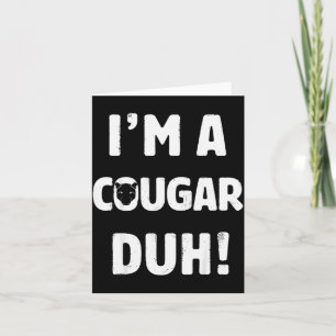 I'm A Cougar Duh Tee Great Halloween And Christmas Card