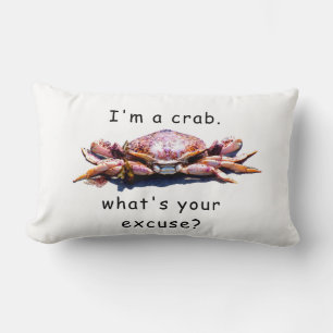 I'm a crab...What's your excuse? pillow