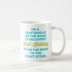I'm A Craftaholic On The Road To Recovery Mug