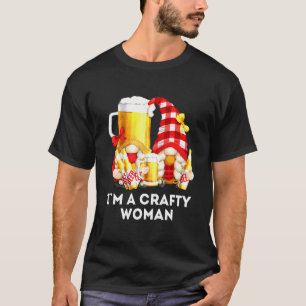 Im A Crafty Women For Beer With Drunk Gnomes T-Shirt
