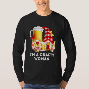 Im A Crafty Women For Beer With Drunk Gnomes T-Shirt