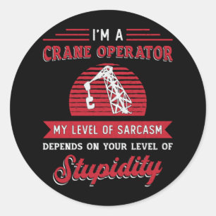 I'm A Crane Operator Sarcasm Construction Site Classic Round Sticker