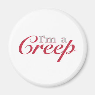 I'm a Creep Magnet