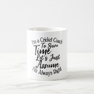 I'm a Cricket Coach To Save Time Let's Just Assume Coffee Mug
