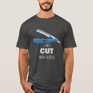 I'm A Cut Above The Rest - Funny Straight Razor Pu T-Shirt
