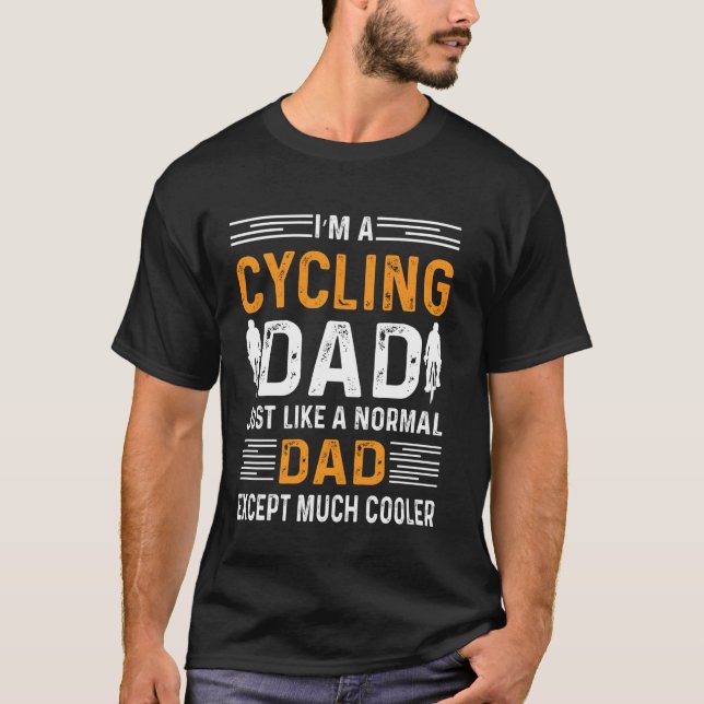 I'm A Cycling Dad Just Like A Normal Dad Cooler T-Shirt (Front)