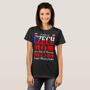 Im A Czech Mum Like Normal Mum Much Cooler Tshirt
